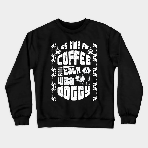 its time for coffee talk with doggy Crewneck Sweatshirt by creative7